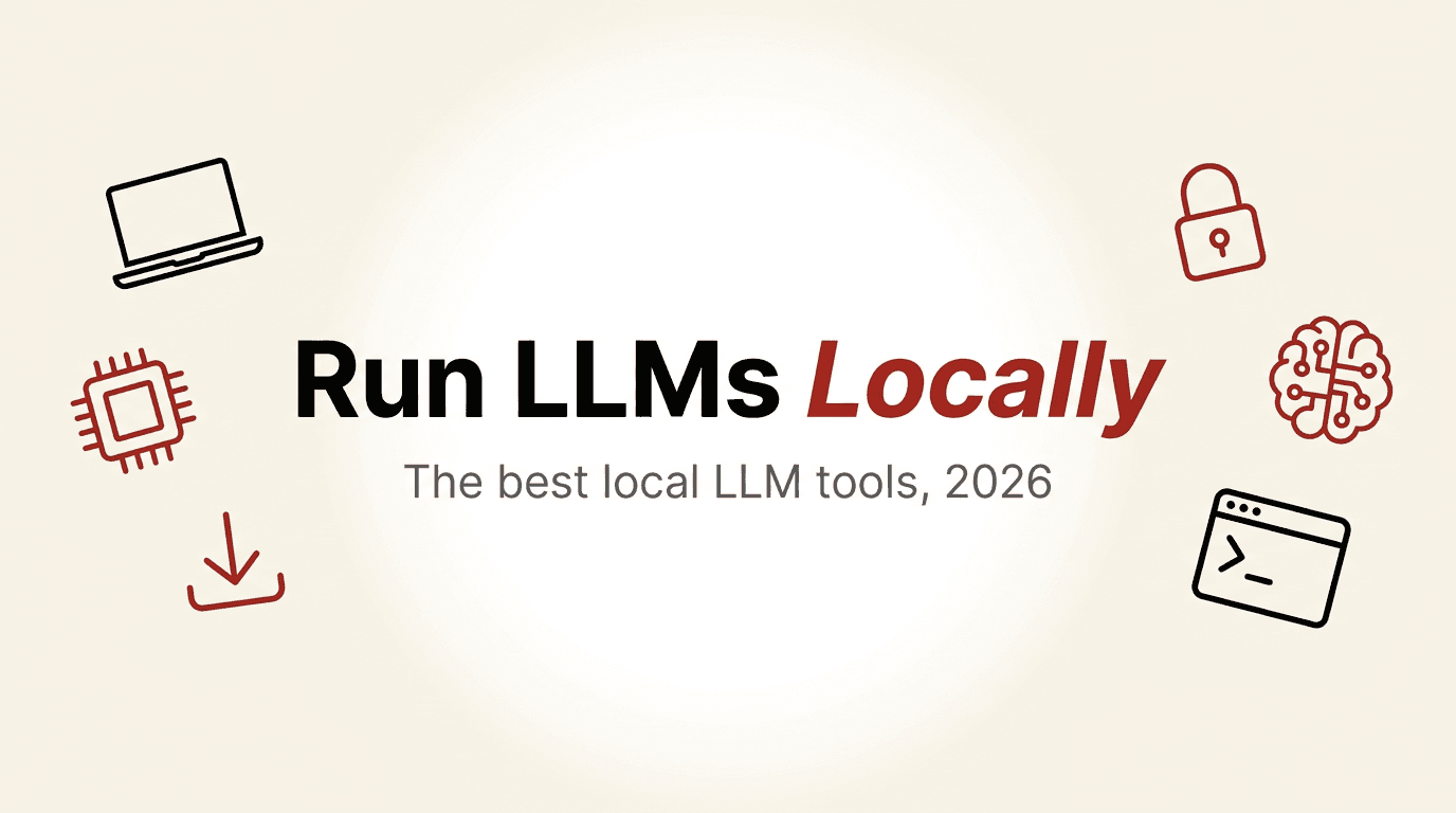 8 Best Local LLM Tools to Run LLMs Locally in 2026